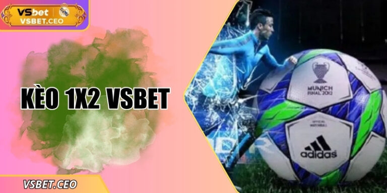 Hướng dẫn chơi kèo 1x2 VSBET – Bí quyết dự đoán chính xác