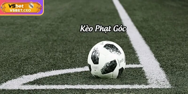 Kèo góc VSBET giúp mở rộng góc nhìn chiến thuật