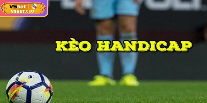 Kèo handicap VSBET có  tỷ lệ rõ ràng, minh bạch