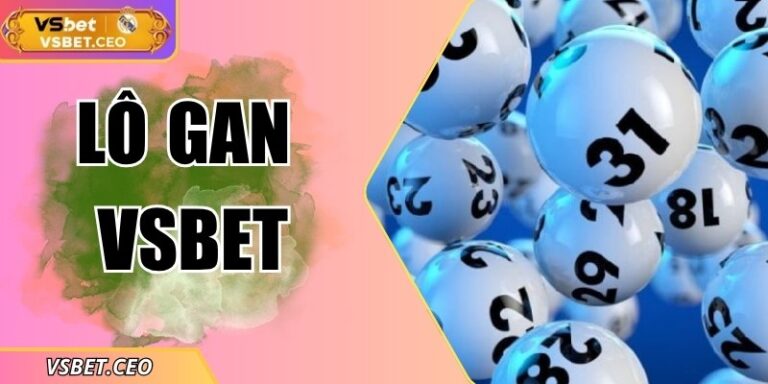 Lô gan VSBET khẳng định lợi thế vượt trội cho người chơi