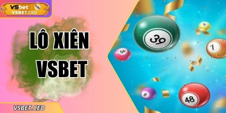 Chơi Lô Xiên VSBET - Cơ Hội Nhận Thưởng Cực Lớn Mỗi Ngày
