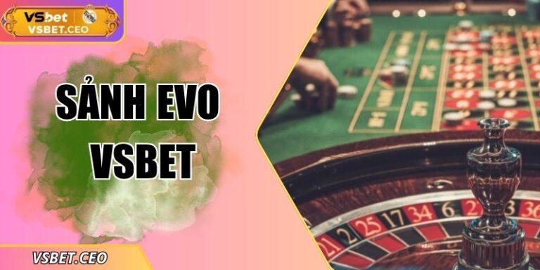 Sảnh EVO VSBET – Giải trí trực tuyến hiện đại, minh bạch