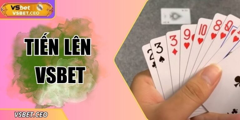 Tiến lên VSBET – Sân chơi trực tuyến đầy kịch tính