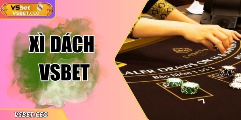 Xì dách VSBET – Thử thách chiến thuật và cơ hội thắng lớn