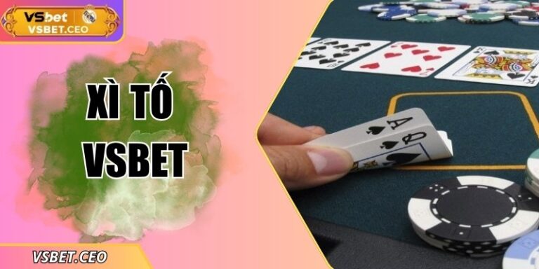 Xì tố VSBET – Sự lựa chọn của cao thủ yêu chiến thuật